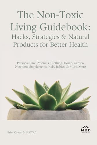 The Non-Toxic Living Guidebook: Hacks, Strategies & Natural Produ...