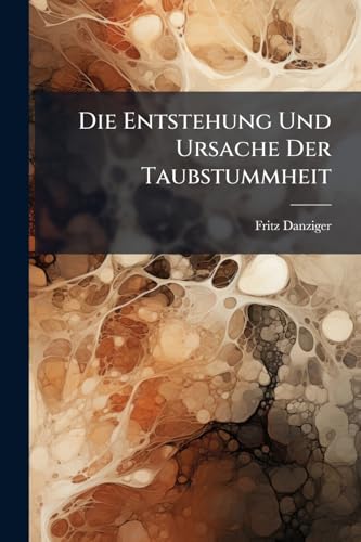 Die Entstehung Und Ursache Der Taubstummheit (German Edition)