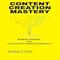 Content Creation Mastery Audiolibro Por Jonathan S. Grant arte de portada