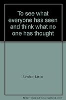 To see what everyone has seen and think what no one has thought B0007K9JFU Book Cover