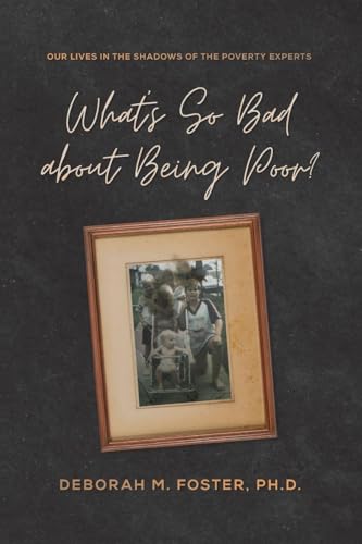 Photo de What's So Bad About Being Poor? Our Lives in the Shadows of the Poverty Experts