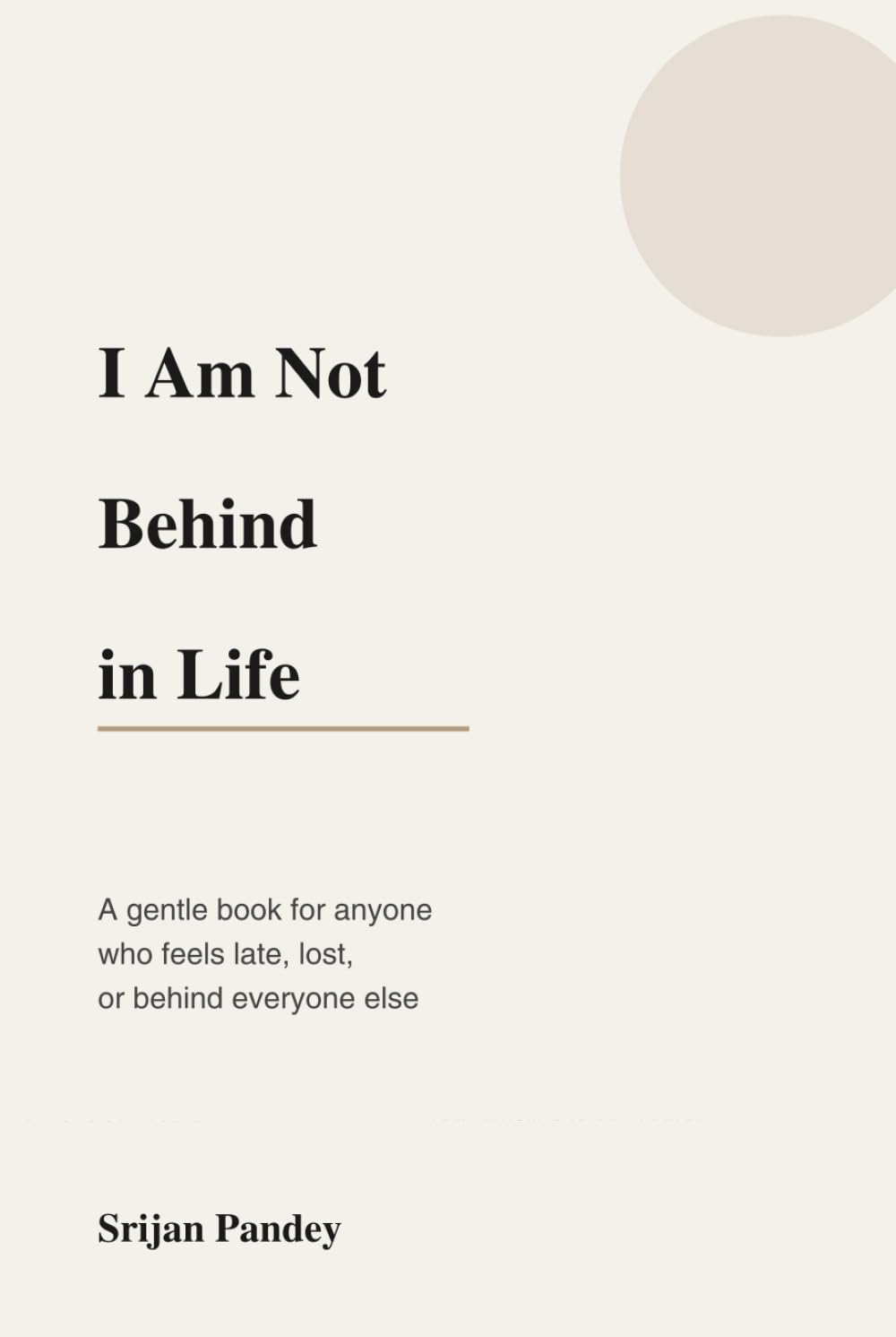 I Am Not Behind in Life: A gentle book for anyone who feels late, lost, or behind everyone else