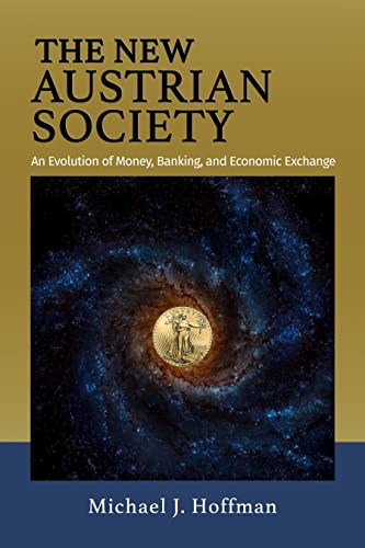 The New Austrian Society: An Evolution of Money, Banking, and Economic Exchange