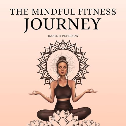 The Mindful Fitness Journey (By Danil H. Peterson) episode artwork