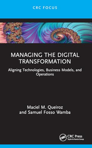 Managing the Digital Transformation: Aligning Technologies, Business Models, and Operations (Emerging Operations Research Methodologies and Applications)
