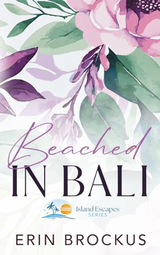 Beached in Bali: A Friends to Lovers Romance (Island Escapes Series)