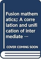 Fusion mathematics;: A correlation and unification of intermediate algebra and plane trigonometry, B00086D1NO Book Cover
