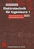 Elektrotechnik für Ingenieure, 3 Bde., Bd.1, Gleichstromtechnik und Elektromagnetisches Feld: Gleichstromtechnik und Elektromagnetisches Feld. Ein ... Grundstudium (Viewegs Fachbücher der Technik)