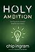 Holy Ambition: Turning God-Shaped Dreams Into Reality