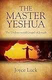 The Master Yeshua: The Undiscovered Gospel of Joseph