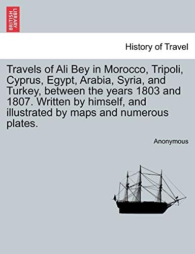 Travels of Ali Bey in Morocco, Tripoli, Cyprus, Egypt, Arabia, Syria, and Turkey, between the years 1803 and 1807. Written by himself, and illustrated by maps and numerous plates. Vol. II