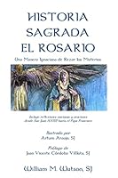 Historia Sagrada El Rosario: Una Manera Ignaciana de Rezar Los Misterios 1511738529 Book Cover