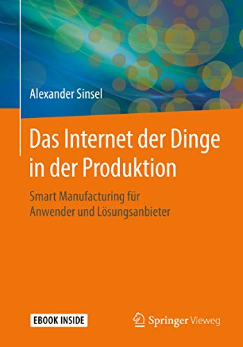 Das Internet der Dinge in der Produktion: Smart Manufacturing für Anwender und Lösungsanbieter