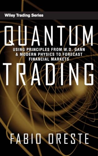 Quantum Trading: Using Principles of Modern Physics to Forecast the Financial Markets (Wiley Trading)