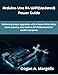 Arduino Uno R4 WiFi(Updated) Power Guide: Delivering major upgrades with a faster 32-bit chip, more memory, and built-in Wi-Fi/Bluetooth for modern projects (The futere) (English Edition)