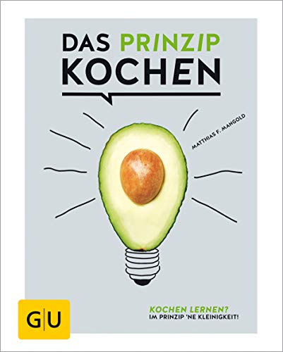 Das Prinzip Kochen: Kochen lernen? Im Prinzip 'ne Kleinigkeit! (GU...