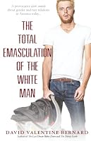 The Total Emasculation of the White Man 1593095805 Book Cover