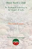 About Earth's Child: An Ecological Listening to the Gospel of Luke (The Earth Bible Commentary)