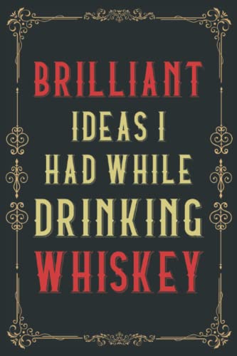 Brilliant Ideas I Had While Drinking Whiskey: Funny Gag Gift Notebook Journal for Co-workers, Friends and Family | 6 x 9 Blank Lined Notebook for Adults (120 Pages) | Perfect Gift Idea for Teammates image 2