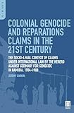 herero und nama konzentrationslager  Colonial Genocide and Reparations Claims in the 21st Century: The Socio-Legal Context of Claims under International Law by the Herero against Germany for Genocide in Namibia, 1904-1908 (PSI Reports)