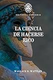 La Ciencia De Hacerse Rico: Cómo Desarrollar El Estado Metafísico De La Creación De Riqueza
