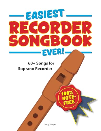 Easiest Recorder Songbook Ever!: 60+ Songs for Soprano Recorder. 100% note-free!