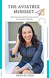  The Aviatrix Mindset: Stop Stalling And Start Soaring In Every Aspect Of Life (English Edition)