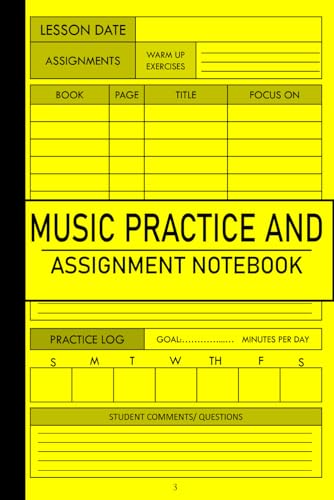 Music Practice and Assignment Notebook: A Log Book for Students to Track Practice Sessions, Lessons, and Homework for Band, Orchestra or Private Lessons