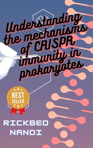 Understanding The Mechanisms Of Crispr Immunity In Prokaryotes: Book 4 (CRISPR/CAS: THE 100 SERIES)