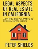 Legal Aspects of Real Estate in California: A Comprehensive Exam Guide for Real Estate Agents