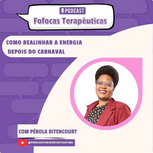 Fofocas Terap&ecirc;uticas 38 - Como Realinhar a Energia Depois do Carnaval