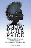 Know Your Price: Valuing Black Lives and Property in America’s Black Cities
