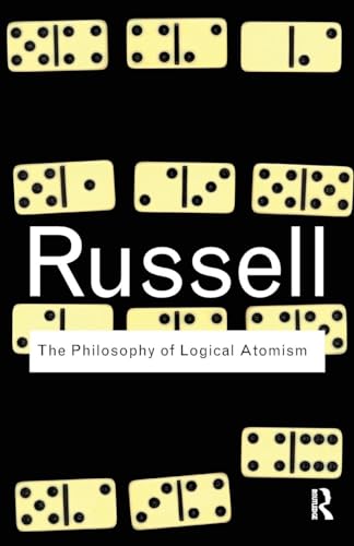 The Philosophy of Logical Atomism (Routledge Classics)