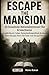 Produktbild Escape the Mansion: 20 fesselnde Rätselabenteuer für Erwachsene: Logikrätsel, Codes, Entscheidungsrätsel & interaktive Escape-Story für Fans von Escape Rooms und Denksport (Kick & Quest: Spielbücher)