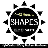 High Contrast Baby Book for Newborns 0 -12 Months: Shapes | Simple Black and White Images to Develop Babies Eyesight B0CC79T9W8 Book Cover