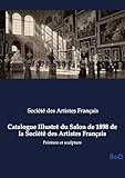  Catalogue Illustré du Salon de 1898 de la Société des Artistes Français: Peinture et sculpture