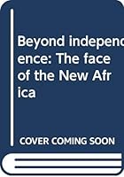 Beyond independence: The face of the New Africa 0377110213 Book Cover