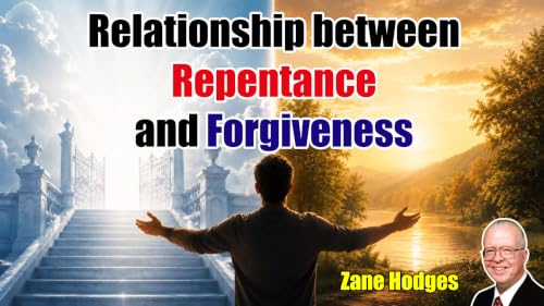 Repentance Part 3 - The Relationship of Repentance to Forgiveness - Zane C. Hodges