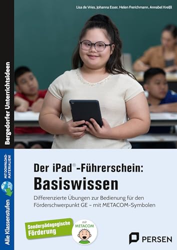 Der iPad®-Führerschein: Basiswissen: Differenzierte Übungen zur Bedienung für den Förde rschwerpunkt GE - mit METACOM-Symbolen (Alle Klassenstufen)