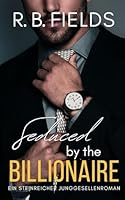 Seduced by the Billionaire: Ein Steinreicher Junggesellenroman (Buch 6) (Steinreiche Junggesellen) (German Edition) B0DTQ39JQX Book Cover