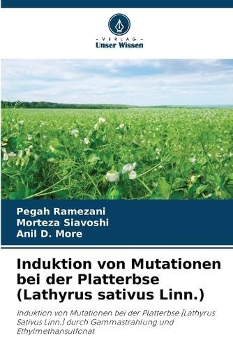 Induktion von Mutationen bei der Platterbse (Lathyrus sativus Linn.): Induktion von Mutationen bei der Platterbse [Lathyrus Sativus Linn.] durch Gammastrahlung und Ethylmethansulfonat