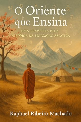 O Oriente que Ensina : Uma Travessia pela História da Educação Asiática