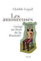 Les Amoureuses: Voyage au bout de la féminité 2020976188 Book Cover