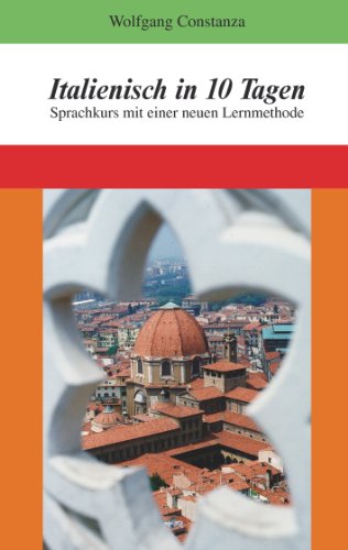 Sprachkurs In Italien Für Erwachsene Italienisch in 10 Tagen: Sprachkurs mit einer neuen Lernmethode eBook