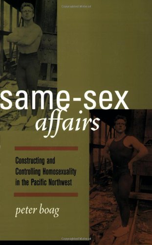 Same-Sex Affairs: Constructing and Controlling Homosexuality in the Pacific Northwest