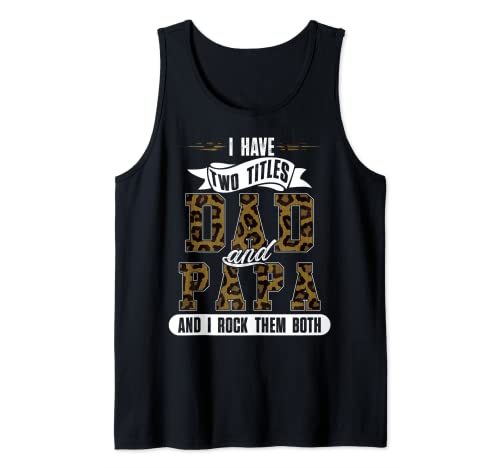 I have two title Dad and Papa and I Rock Them Both Leopard Tank Top