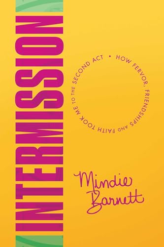 Intermission: How Fervor, Friendships and Faith Took Me to The Second Act