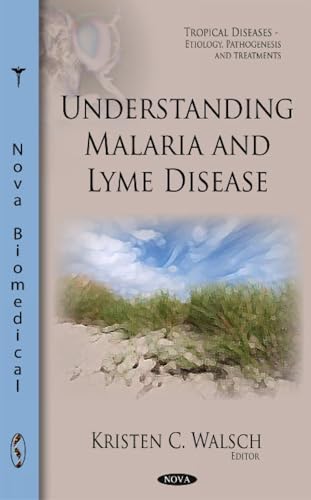 Understanding Malaria and Lyme Disease (Tropical Diseases- Etiology, Pathogenesis and Treatments)