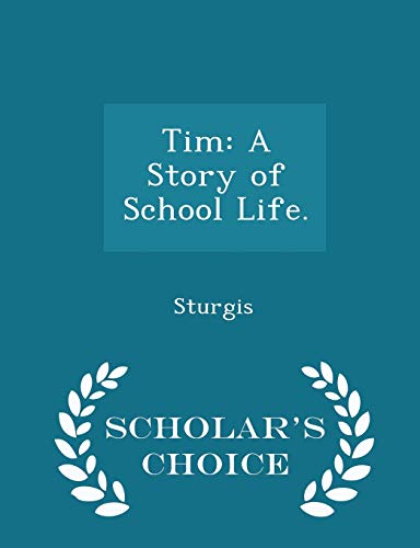 Tim: A Story of School Life. - Scholar's Choice... 1296019691 Book Cover