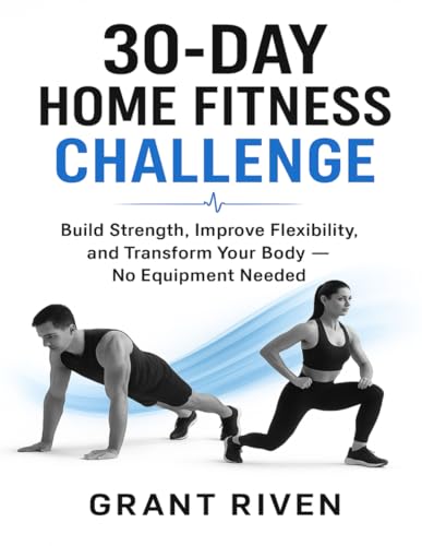 30-Day Home Fitness Challenge: Build Strength, Improve Flexibility, and Transform